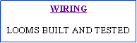 Text Box: WIRINGLOOMS BUILT AND TESTED