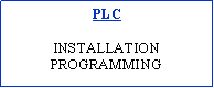Text Box: PLCINSTALLATIONPROGRAMMING  